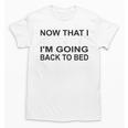 Graduation Shirt Now That I Graduated I'm Going Back To Bed Unisex T-Shirt