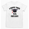 I Hope This BS Pays Off College Graduation Unisex T-Shirt