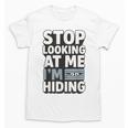 Humor For Introverts Stop Looking At Me I'm Hiding Graphic Unisex T-Shirt