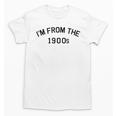 I'm From The 1900s Cute Unisex T-Shirt