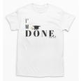 I'm Done College High School Graduation Senior Unisex T-Shirt
