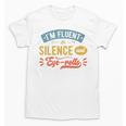 I'm Fluent In Silence And Eye-Rolls Introverts Premium Unisex T-Shirt I'm Fluent In Silence And Eye-Rolls Introverts Premium Unisex T-Shirt