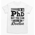 I'm A PhD Call Me Doctor Doctorate Degree Graduation Unisex T-Shirt