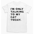 I'm Only Talking To My Cat Today Introvert Chalk For Men Women Unisex T-Shirt