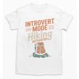 Introvert Mode Hiking Activated Hiker Unisex T-Shirt Introvert Mode Hiking Activated Hiker Unisex T-Shirt