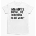 Introverted Biochemist Biochemistry Introvert Unisex T-Shirt Introverted Biochemist Biochemistry Introvert Unisex T-Shirt