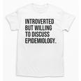Introverted Epidemiologist Epidemiology Introvert Unisex T-Shirt