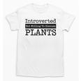 Introverted But Willing To Discuss Plants Cool & Unisex T-Shirt Introverted But Willing To Discuss Plants Cool & Unisex T-Shirt