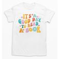 It’s A Good Day To Read A Book Reading Bookworm Reader Unisex T-Shirt It’s A Good Day To Read A Book Reading Bookworm Reader Unisex T-Shirt