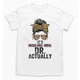 It's Miss Ms Mrs Dr Actually Doctor Graduation Appreciation Unisex T-Shirt