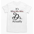 It's Miss Ms Mrs Dr Actually Doctor Graduation Unisex T-Shirt