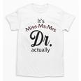 It's Miss Ms Mrs Dr Actually Doctor Graduation Women Unisex T-Shirt