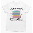 It's Not Smut It's Literature Dark Romance Smutt Book Lover Unisex T-Shirt It's Not Smut It's Literature Dark Romance Smutt Book Lover Unisex T-Shirt