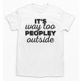 It's Way To Peopley Outside Introvert Unisex T-Shirt It's Way To Peopley Outside Introvert Unisex T-Shirt