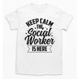 Keep Calm The Social Worker Is Here Graduation Work Job Unisex T-Shirt