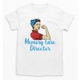 Memory Care Director Not For The Weak Nurse Worker Unisex T-Shirt