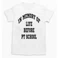 In Memory Of Life Before PT School Unisex T-Shirt