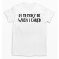 In Memory Of When I Cared Raglan Baseball Tee Unisex T-Shirt In Memory Of When I Cared Raglan Baseball Tee Unisex T-Shirt