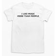 I Like Music More Than People Introverts Musicians Unisex T-Shirt I Like Music More Than People Introverts Musicians Unisex T-Shirt