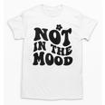 Not In The Mood Anti Social Introvert Sarcastic Retro Unisex T-Shirt