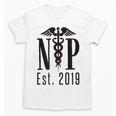 Nurse Practitioner Graduation NP Est 2019 Shirt Unisex T-Shirt