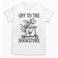 Off To The Bookstore Reading Bookworm Unisex T-Shirt