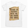 Old People Joke Please Be Patient With Me I'm From The 1900s Unisex T-Shirt
