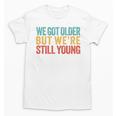 We Got Older But We’Re Still Young Nostalgia Emo Retro Unisex T-Shirt