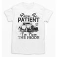Be Patient With Me I'm From The 1900s Cool Vintage Car Lover Unisex T-Shirt