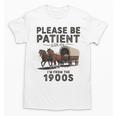 Be Patient With Me I'm From The 1900s Horse-Drawn Wagon Unisex T-Shirt