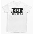 People Not A Big Enthusiast Introvert Sarcasm Quote Unisex T-Shirt People Not A Big Enthusiast Introvert Sarcasm Quote Unisex T-Shirt