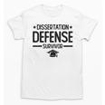 PhD Graduation Dissertation Defense Survivor PhD Unisex T-Shirt