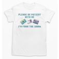 PLEASE BE PATIENT WITH ME I'M FROM THE 1900s 90s Meme Unisex T-Shirt PLEASE BE PATIENT WITH ME I'M FROM THE 1900s 90s Meme Unisex T-Shirt