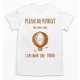 Please Be Patient With Me I'm From The 1900s Air Balloon Unisex T-Shirt