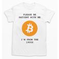 Please Be Patient With Me I'm From The 1900s Bitcoin Premium Unisex T-Shirt Please Be Patient With Me I'm From The 1900s Bitcoin Premium Unisex T-Shirt