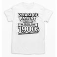 Please Be Patient I'm From The 1900s Boomer Gen-X Premium Tri-Blend Unisex T-Shirt Please Be Patient I'm From The 1900s Boomer Gen-X Premium Tri-Blend Unisex T-Shirt