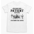 Please Be Patient With Me I'm From The 1900s Country Western Unisex T-Shirt