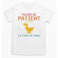 Please Be Patient With Me I'm From The 1900s Dinosaur Premium Unisex T-Shirt Please Be Patient With Me I'm From The 1900s Dinosaur Premium Unisex T-Shirt