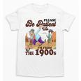Please Be Patient With Me I'm From The 1900s Gen X Boomer Unisex T-Shirt