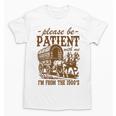 Please Be Patient With Me I'm From The 1900s Grandpa Premium Unisex T-Shirt