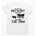 Please Be Patient With Me I'm From The 1900s Husband Joke Unisex T-Shirt Please Be Patient With Me I'm From The 1900s Husband Joke Unisex T-Shirt