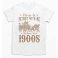 Please Be Patient I'm From The 1900s Mom Dad Men Women Unisex T-Shirt