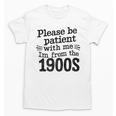 Please Be Patient With Me I'm From The 1900s Quote Premium Unisex T-Shirt