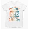 Please Be Patient With Me I'm From The 1900s Retro 90s Dad Unisex T-Shirt Please Be Patient With Me I'm From The 1900s Retro 90s Dad Unisex T-Shirt