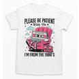 Please Be Patient I'm From The 1900s Retro Cassette Unisex T-Shirt