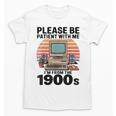 Please Be Patient I'm From The 1900s Retro Computer Geek Unisex T-Shirt