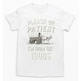 Please Be Patient I'm From The 1900s Retro Premium Tri-Blend Unisex T-Shirt Please Be Patient I'm From The 1900s Retro Premium Tri-Blend Unisex T-Shirt