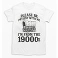 Please Be Patient I'm From The 1900s Unisex T-Shirt