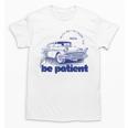 Please Be Patient With Me I'm From The 1900s Vintage Car Unisex T-Shirt Please Be Patient With Me I'm From The 1900s Vintage Car Unisex T-Shirt