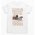 Please Be Patient With Me I'm From The 1900s Vintage Premium Unisex T-Shirt Please Be Patient With Me I'm From The 1900s Vintage Premium Unisex T-Shirt